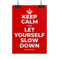 KEEP CALM AND LET YOURSELF SLOW DOWN Poster