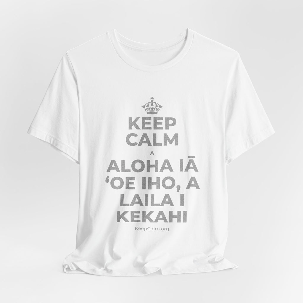 KEEP CALM A ALOHA IĀ ʻOE IHO, A LAILA I KEKAHI T-Shirt (White–Asphalt)