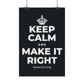 KEEP CALM AND MAKE IT RIGHT Satin Poster (Dark)
