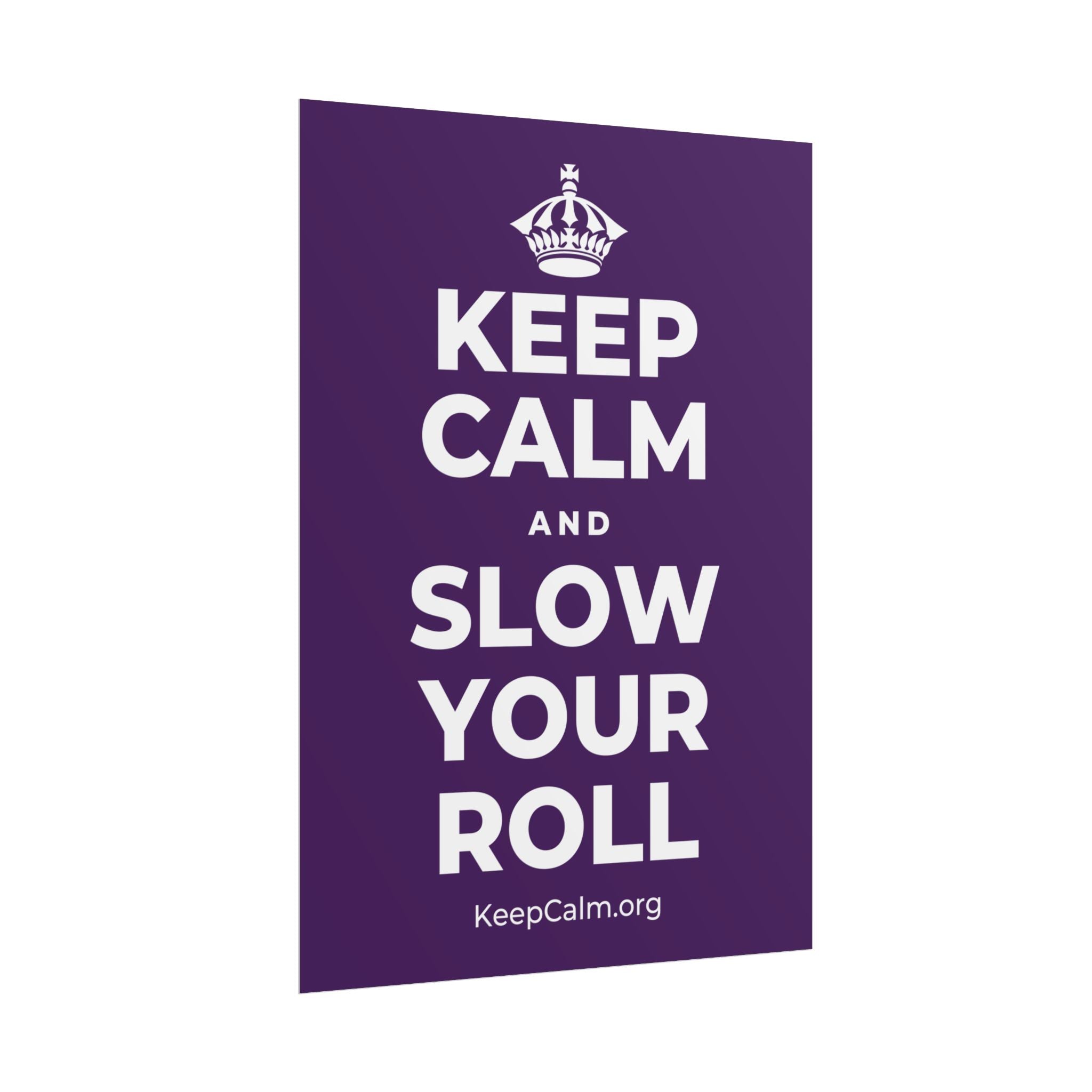 KEEP CALM AND SLOW YOUR ROLL Poster