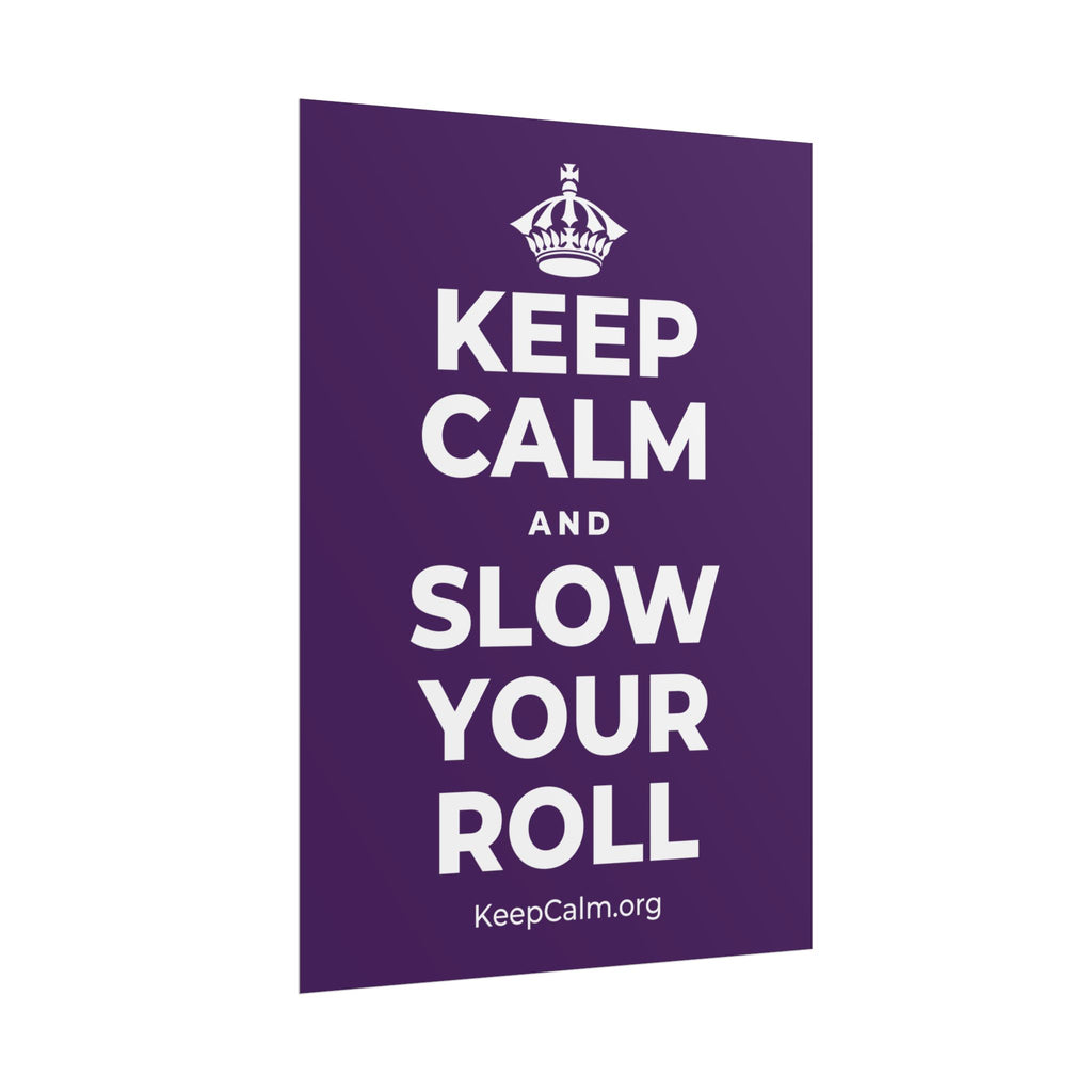 KEEP CALM AND SLOW YOUR ROLL Poster