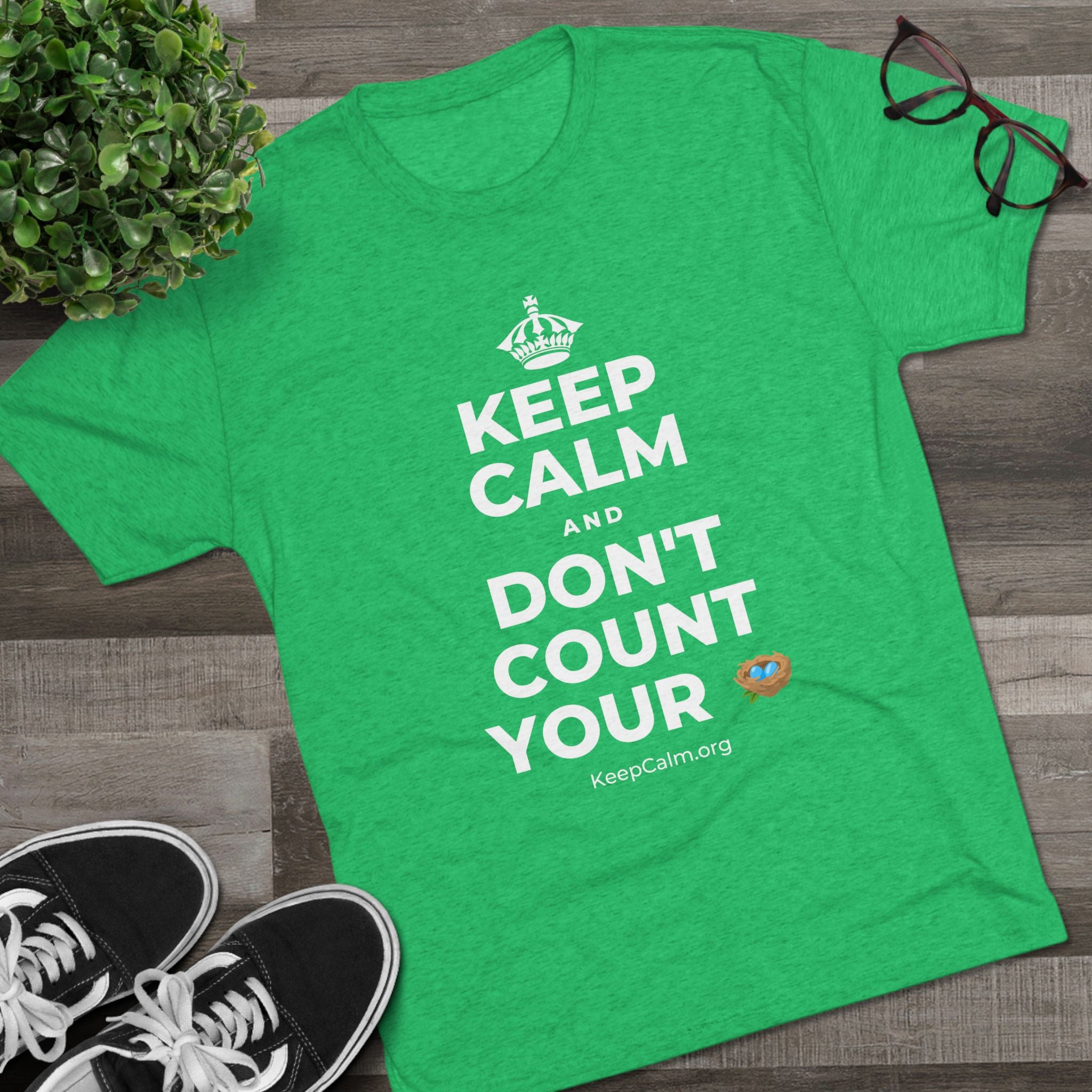 KEEP CALM AND DON'T COUNT YOUR 🪺 Tri-Blend Tee