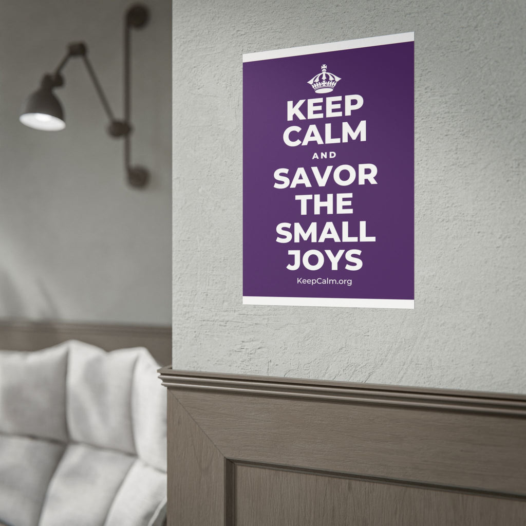 KEEP CALM AND SAVOR THE SMALL JOYS Poster