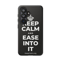 KEEP CALM AND EASE INTO IT Phone Case