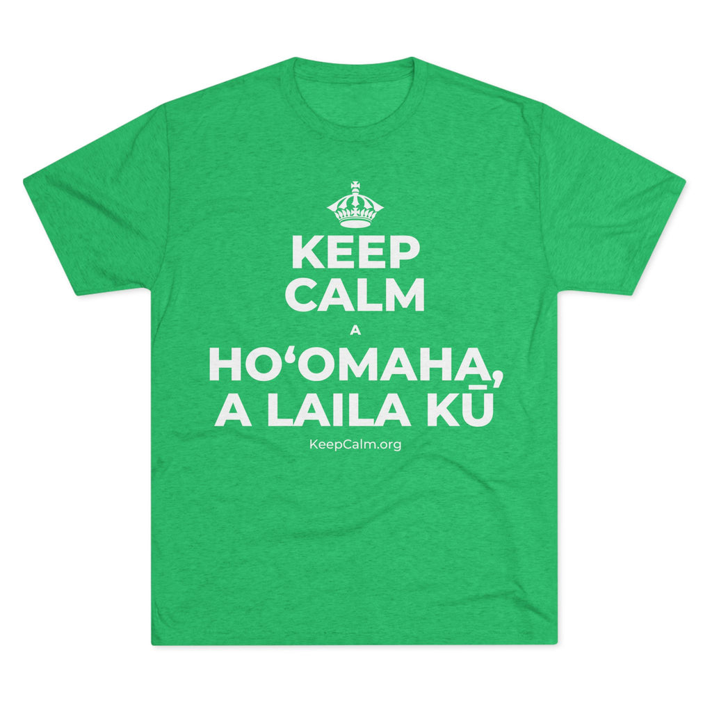 KEEP CALM A HOʻOMAHA, A LAILA KŪ Tri-Blend Tee