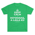 KEEP CALM A HOʻOMAHA, A LAILA KŪ Tri-Blend Tee