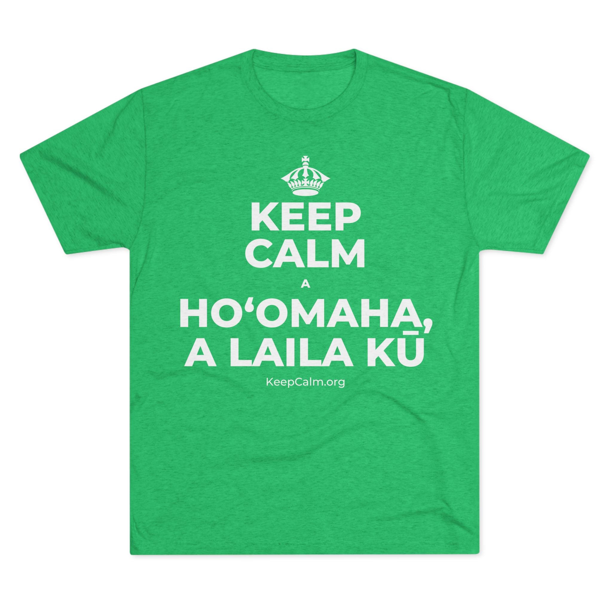KEEP CALM A HOʻOMAHA, A LAILA KŪ Tri-Blend Tee