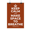 KEEP CALM AND MAKE SPACE TO BREATHE Satin Poster