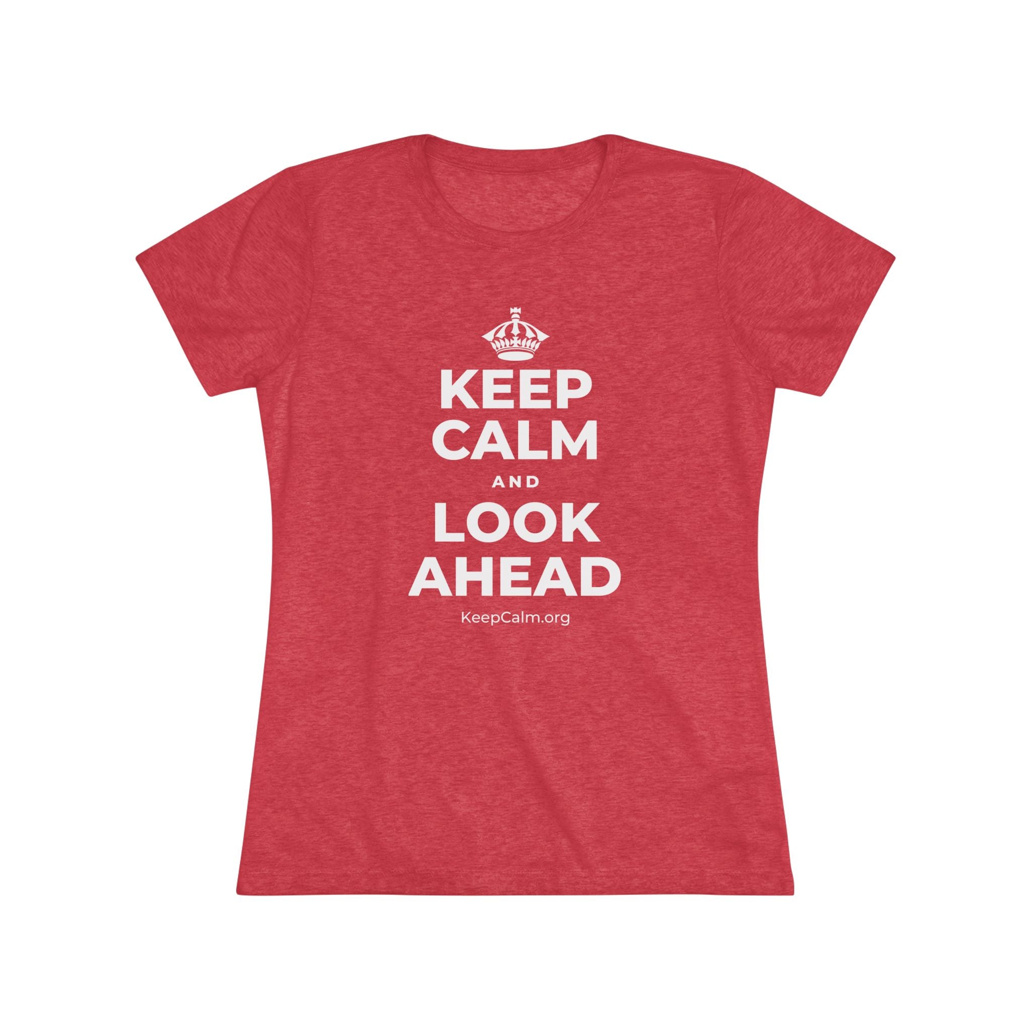 KEEP CALM AND LOOK AHEAD Women's Tri-Blend Tee
