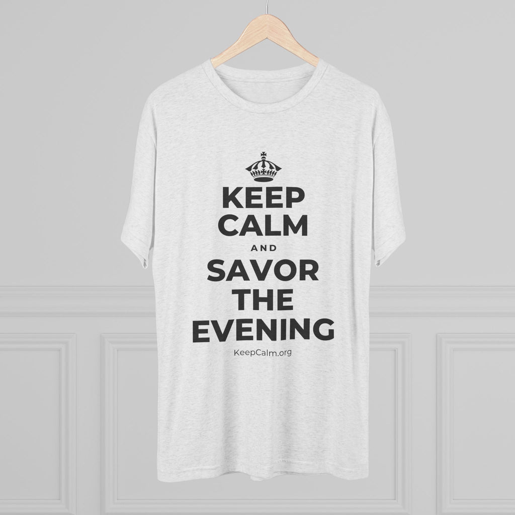 KEEP CALM AND SAVOR THE EVENING Tri-Blend Tee