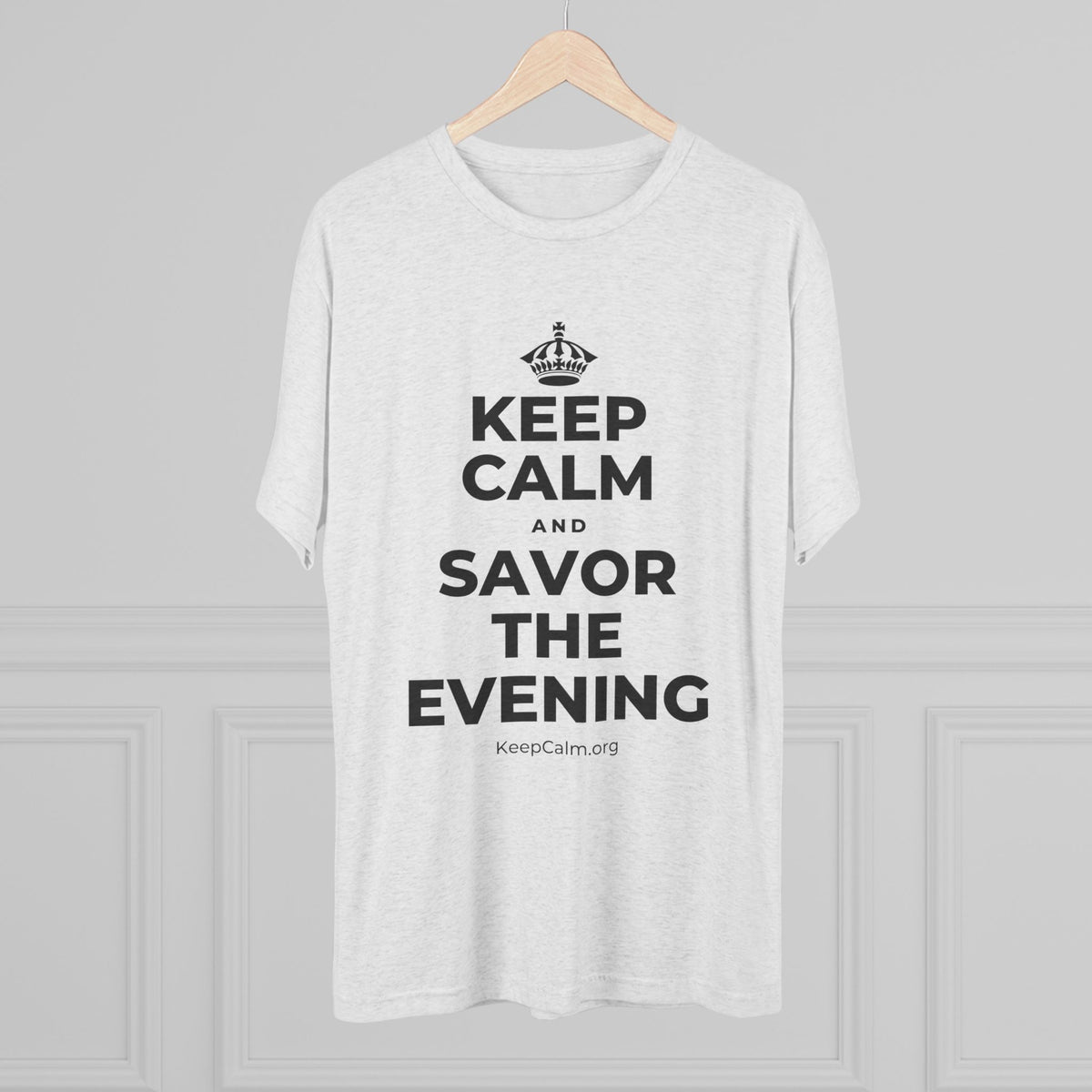 KEEP CALM AND SAVOR THE EVENING Tri-Blend Tee