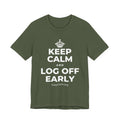 KEEP CALM AND LOG OFF EARLY T-Shirt (Military Green–Autumn)