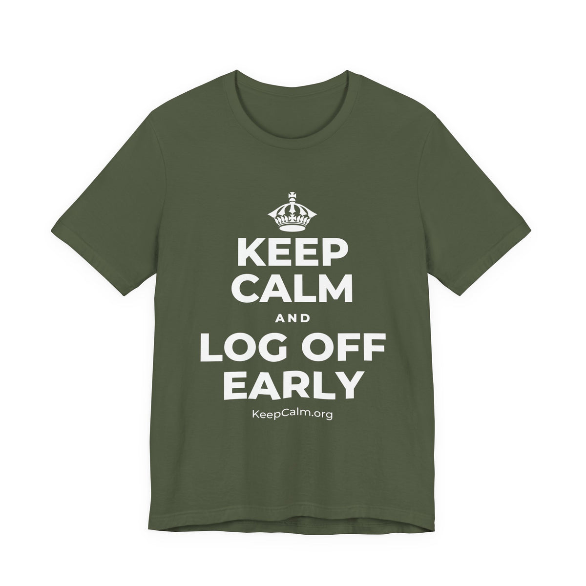 KEEP CALM AND LOG OFF EARLY T-Shirt (Military Green–Autumn)