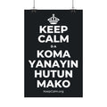 KEEP CALM DA KOMA YANAYIN HUTUN MAKO Satin Poster (Dark)