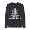 KEEP CALM AND TREAT YOURSELF Long Sleeve Tee