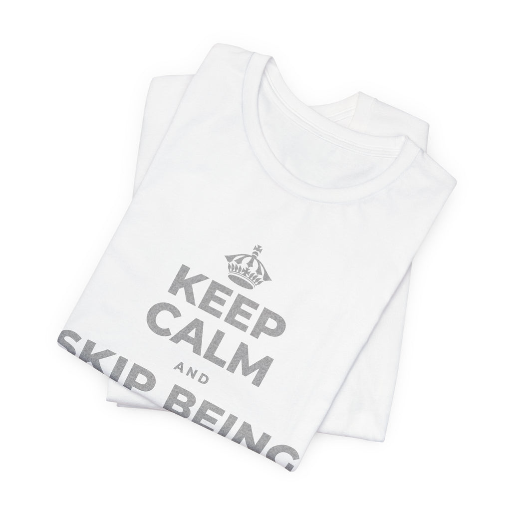 KEEP CALM AND SKIP BEING OKAY TODAY T-Shirt (White–Asphalt)