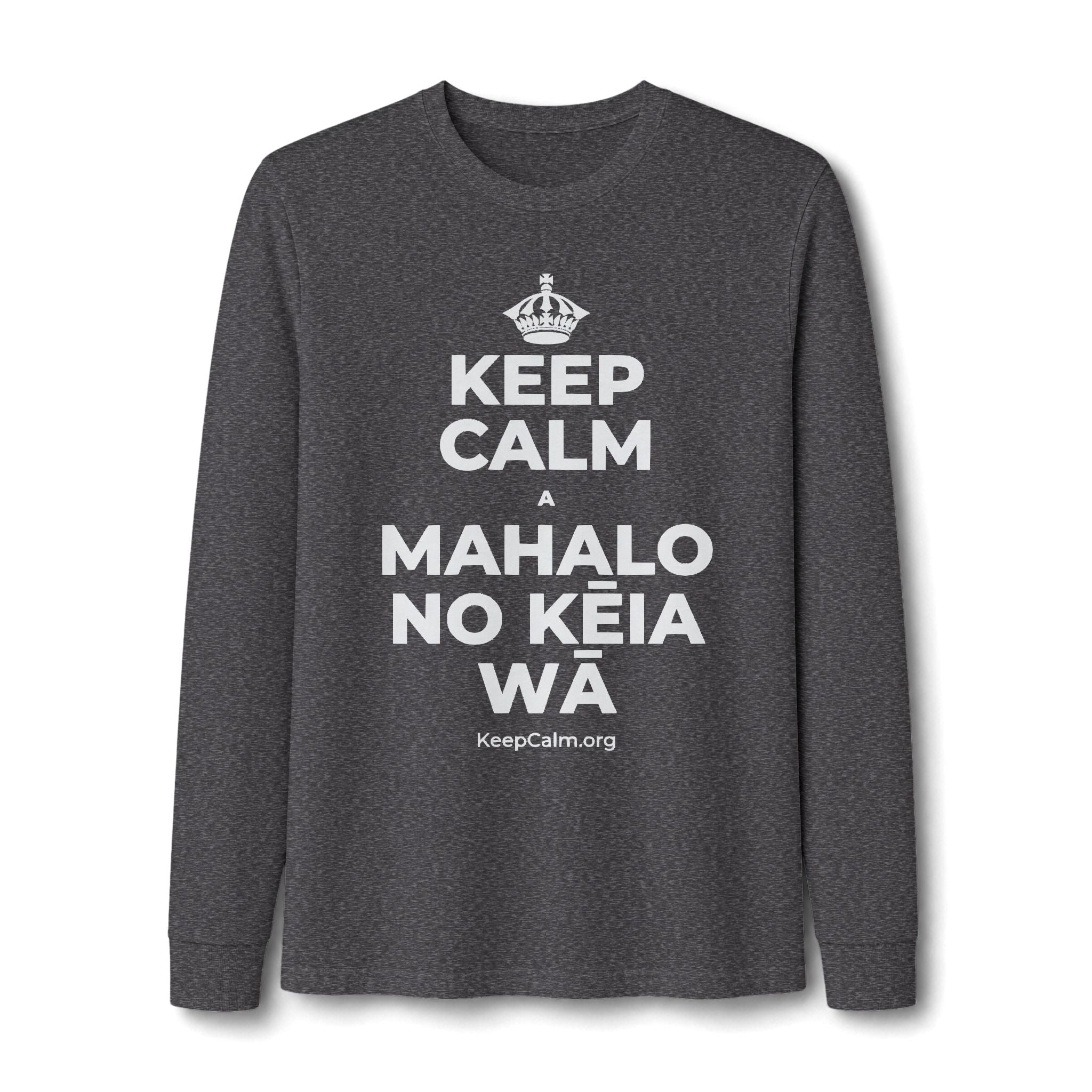 KEEP CALM A MAHALO NO KĒIA WĀ Long Sleeve Tee