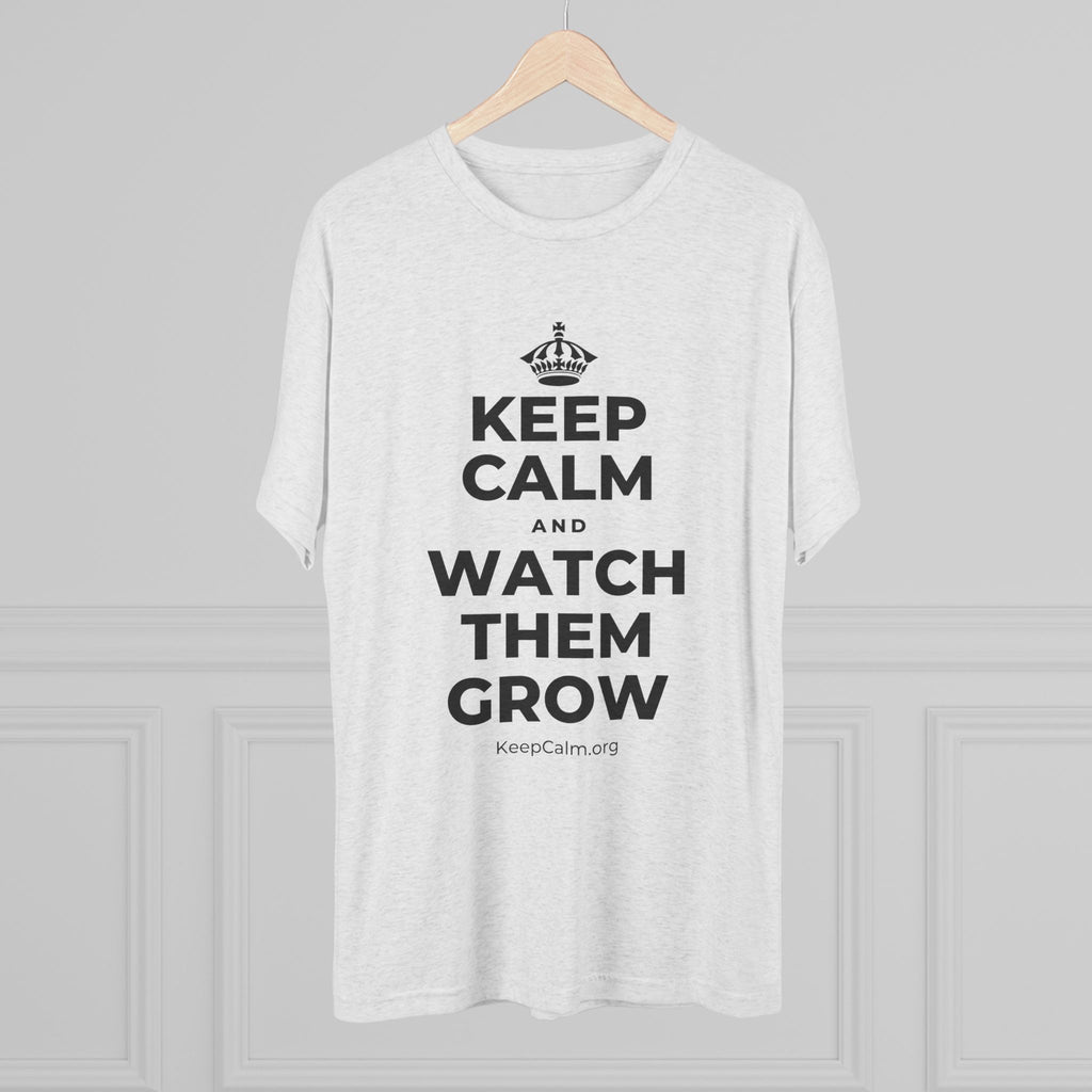 KEEP CALM AND WATCH THEM GROW Tri-Blend Tee