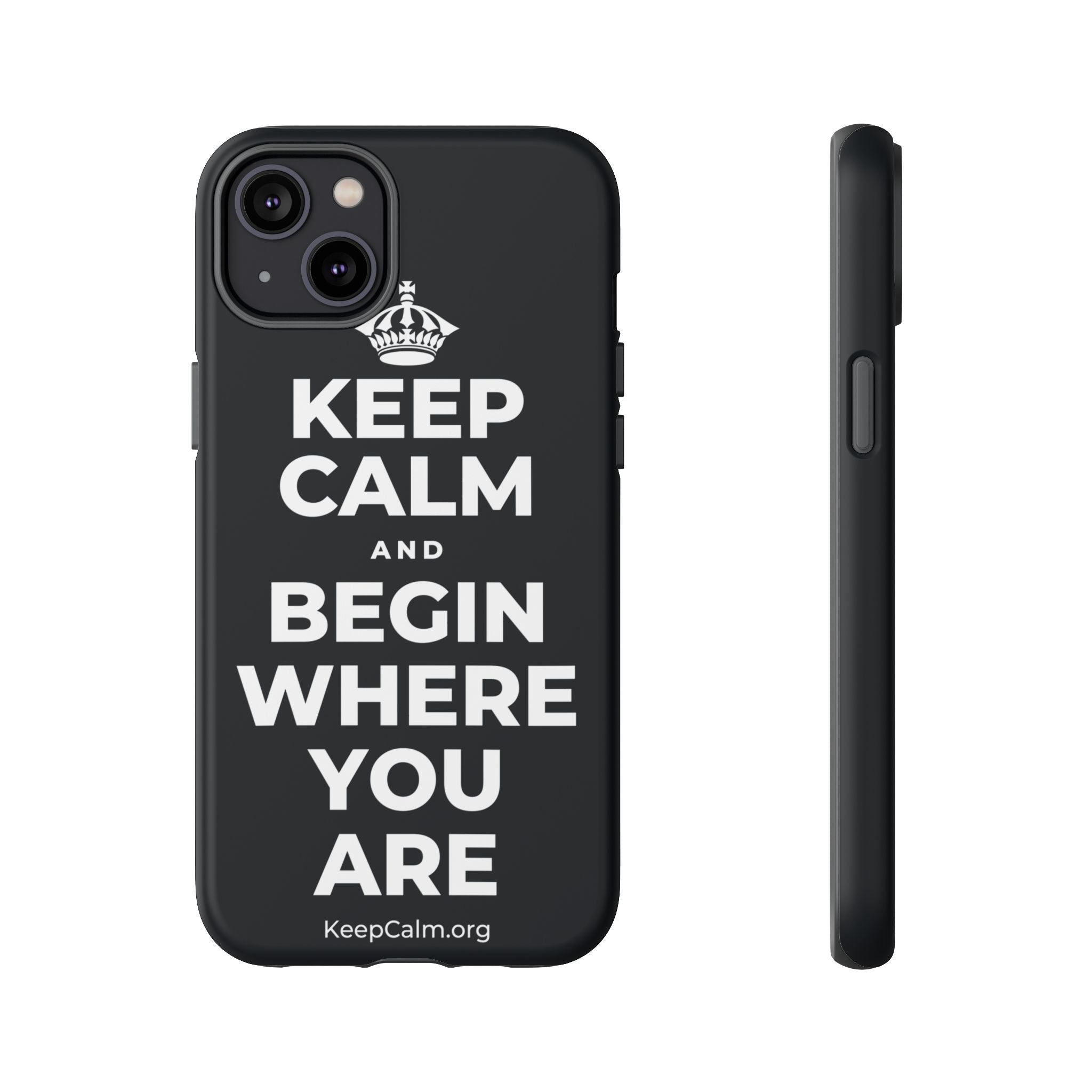 KEEP CALM AND BEGIN WHERE YOU ARE Phone Case (Dark)