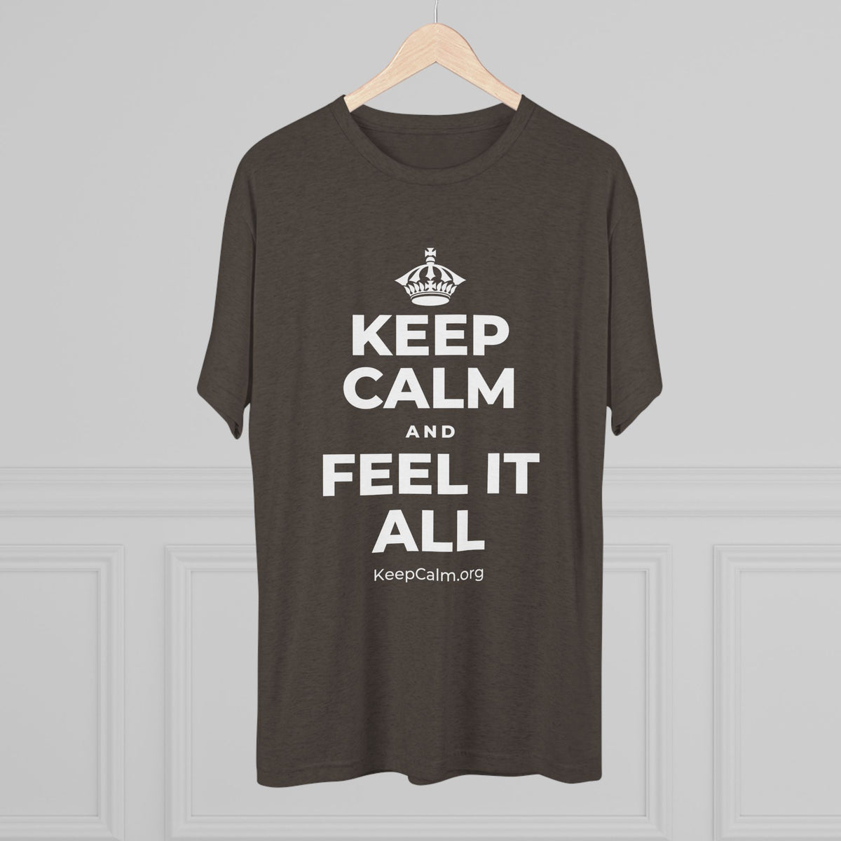 KEEP CALM AND FEEL IT ALL Tri-Blend Tee