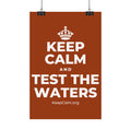 KEEP CALM AND TEST THE WATERS Satin Poster