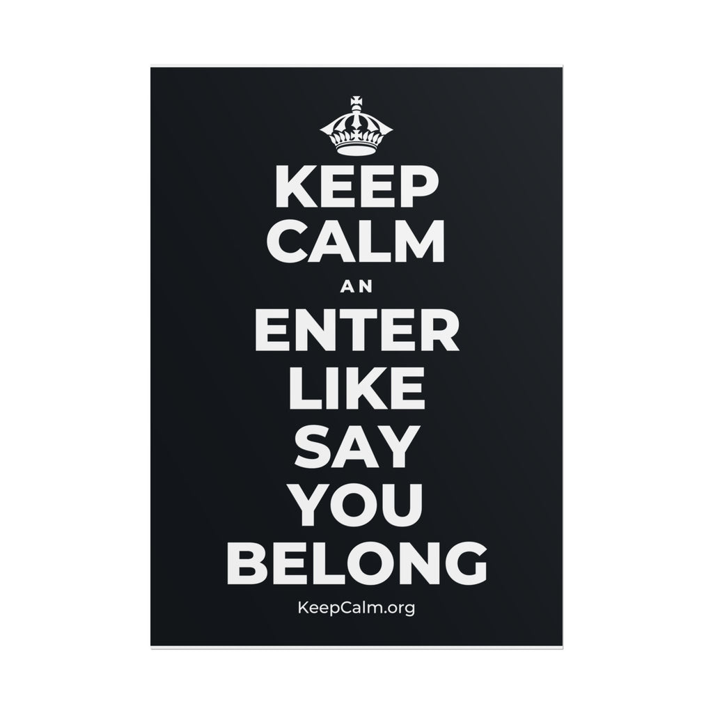 KEEP CALM AN ENTER LIKE SAY YOU BELONG Poster (Dark)