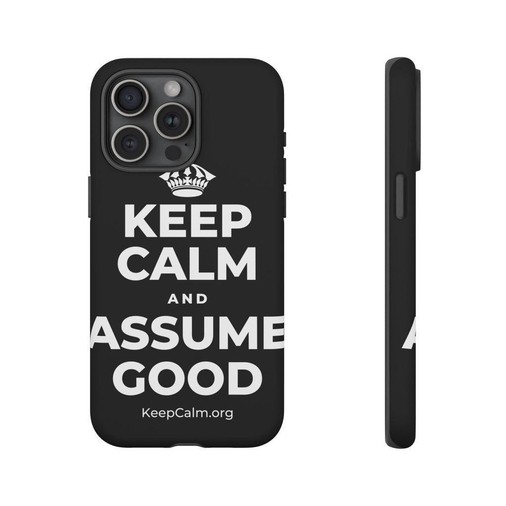 KEEP CALM AND ASSUME GOOD Phone Case