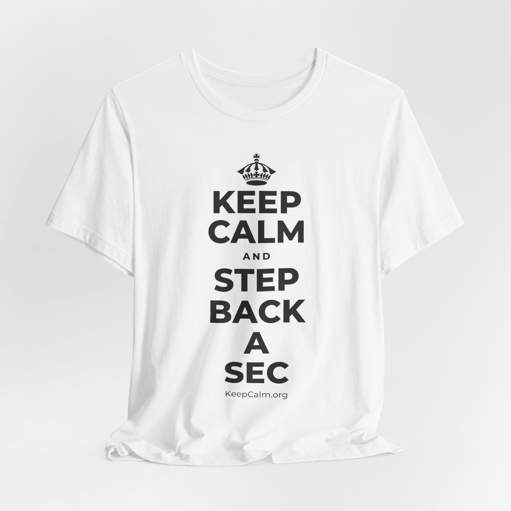KEEP CALM AND STEP BACK A SEC T-Shirt (White–Asphalt)