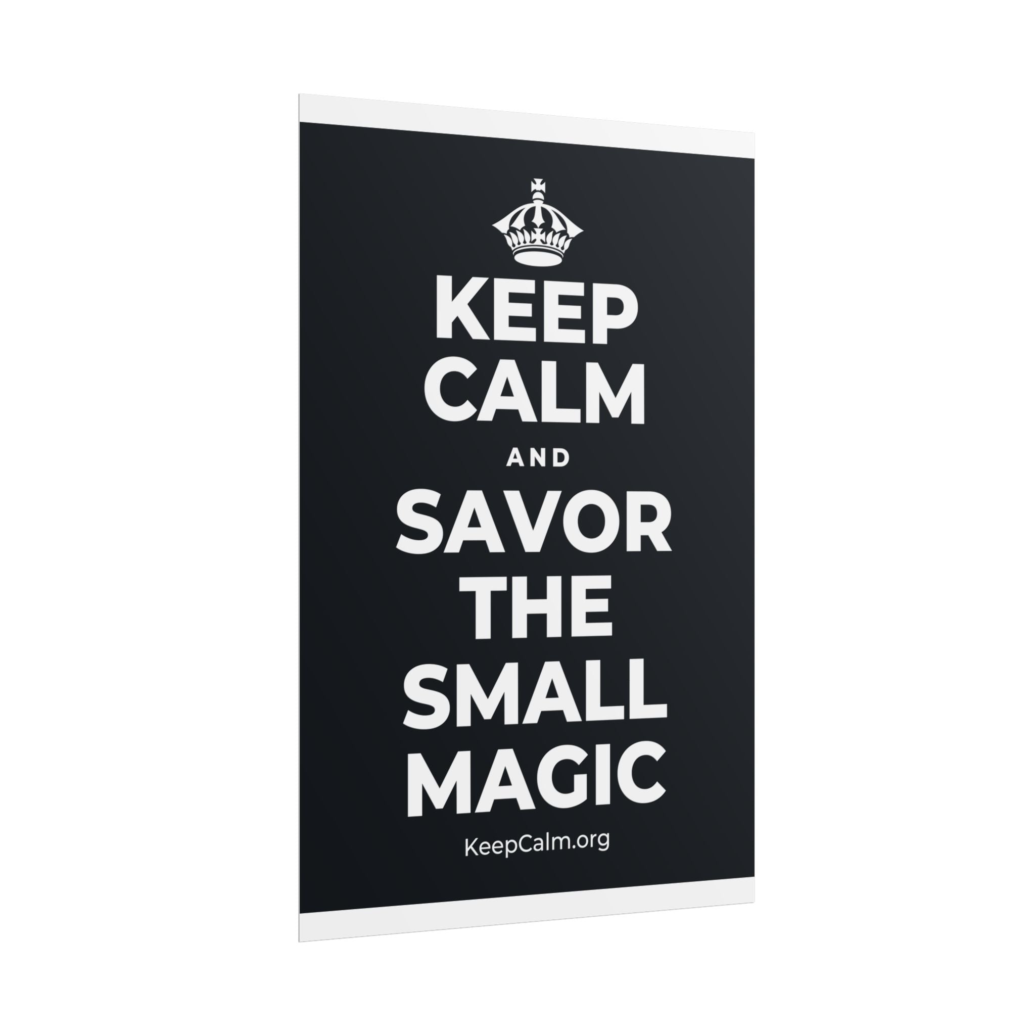 KEEP CALM AND SAVOR THE SMALL MAGIC Poster (Dark)