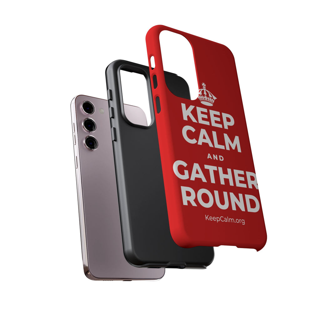 KEEP CALM AND GATHER ROUND Phone Case