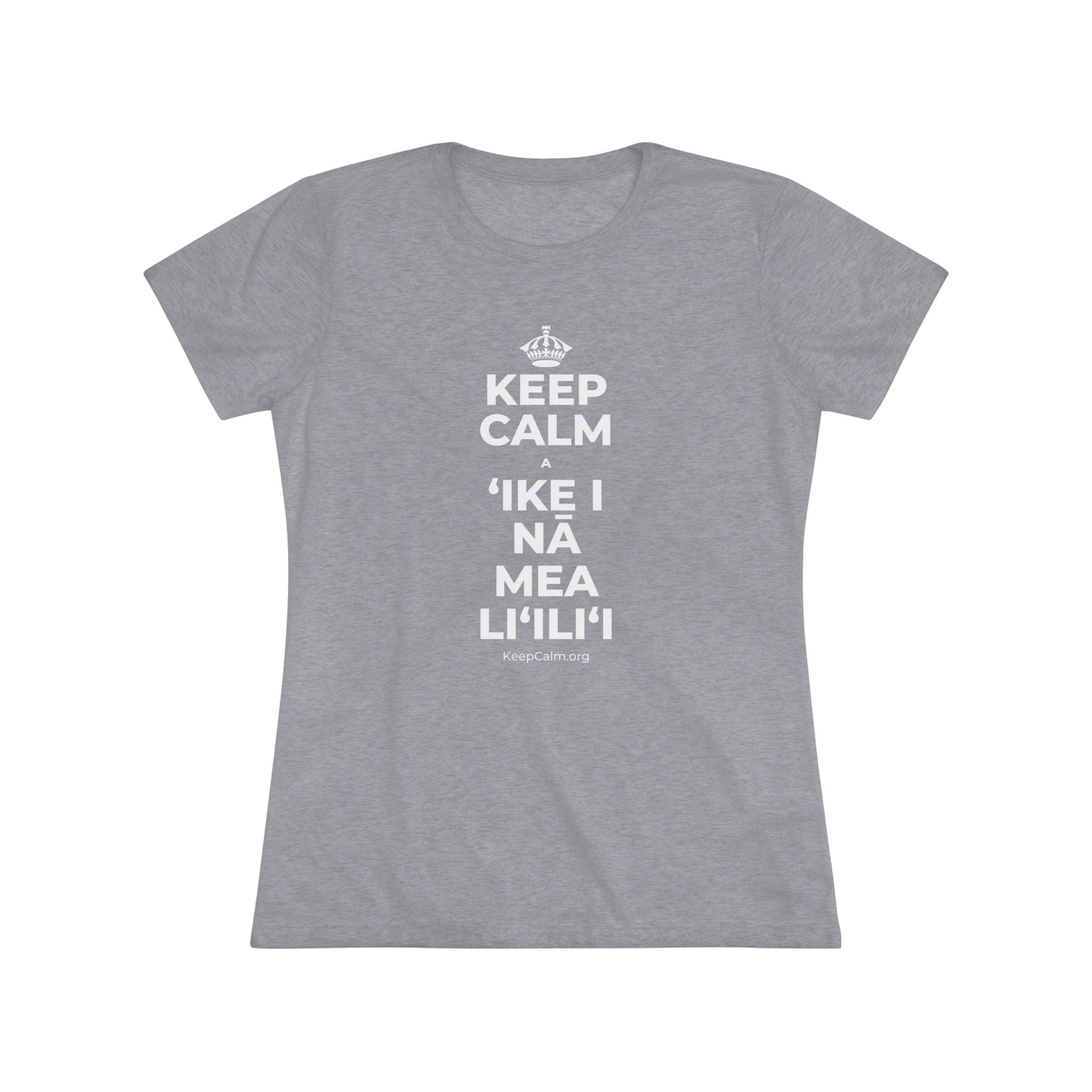 KEEP CALM A ʻIKE I NĀ MEA LIʻILIʻI Women's Tri-Blend Tee