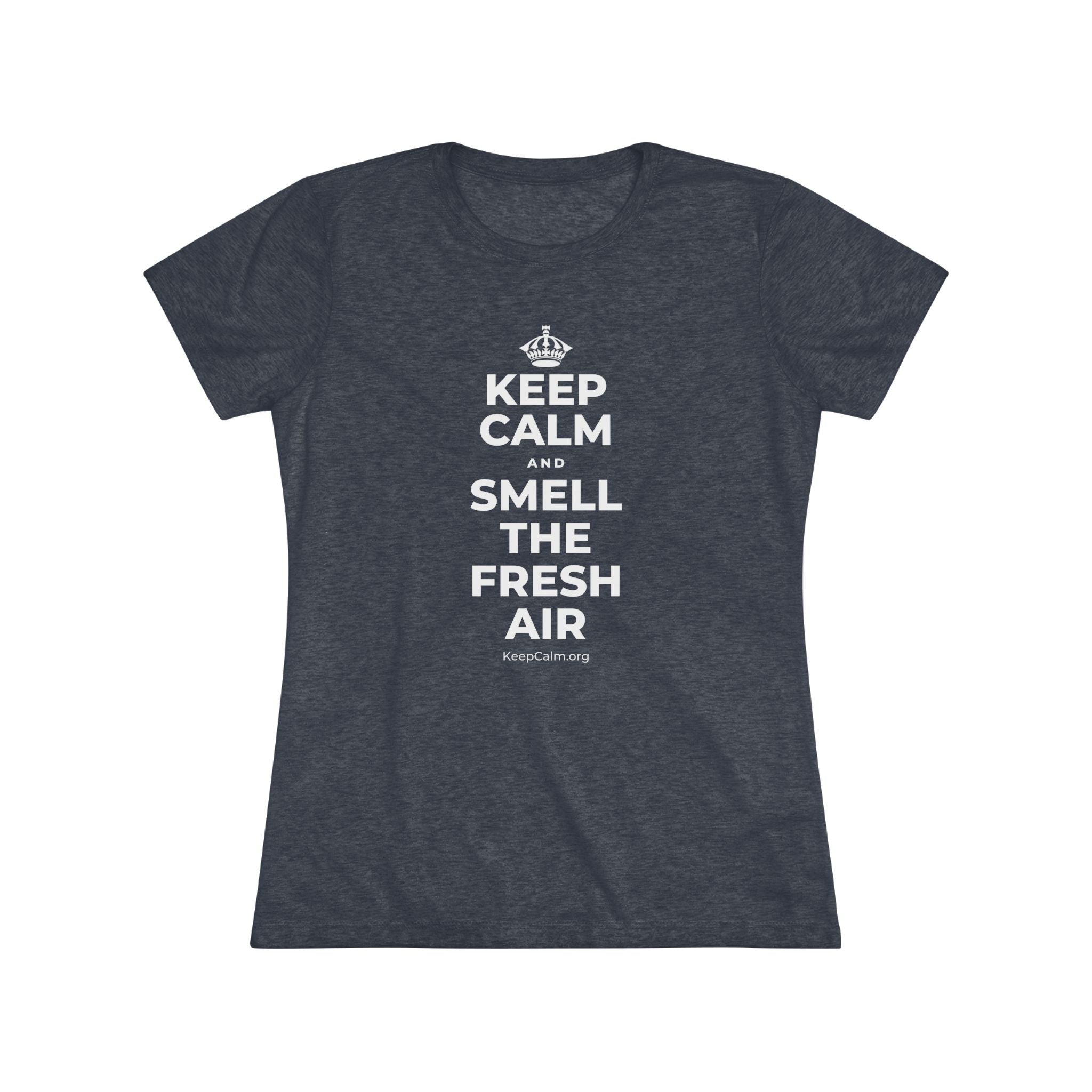 KEEP CALM AND SMELL THE FRESH AIR Women's Tri-Blend Tee