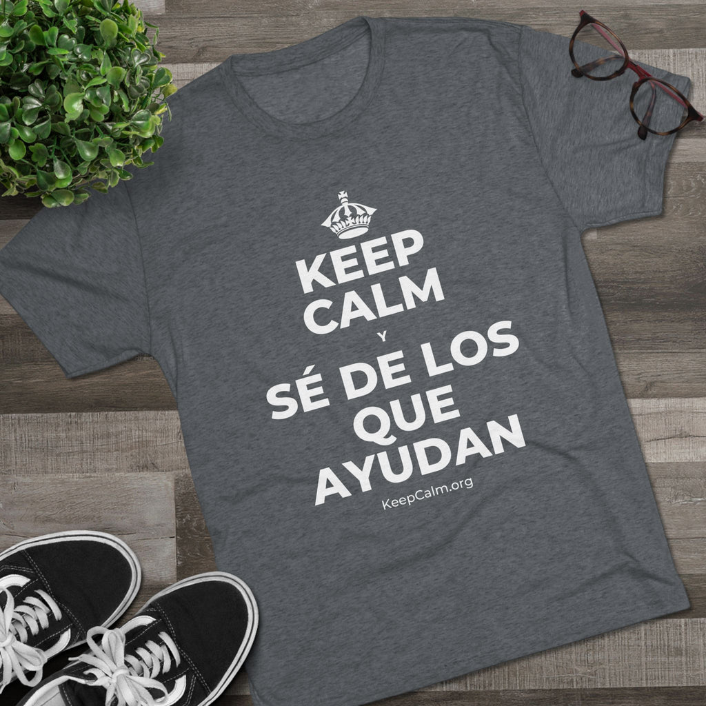 KEEP CALM Y SÉ DE LOS QUE AYUDAN Tri-Blend Tee