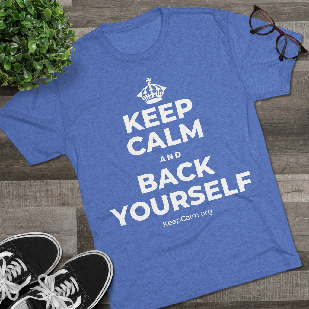 KEEP CALM AND BACK YOURSELF Tri-Blend Tee