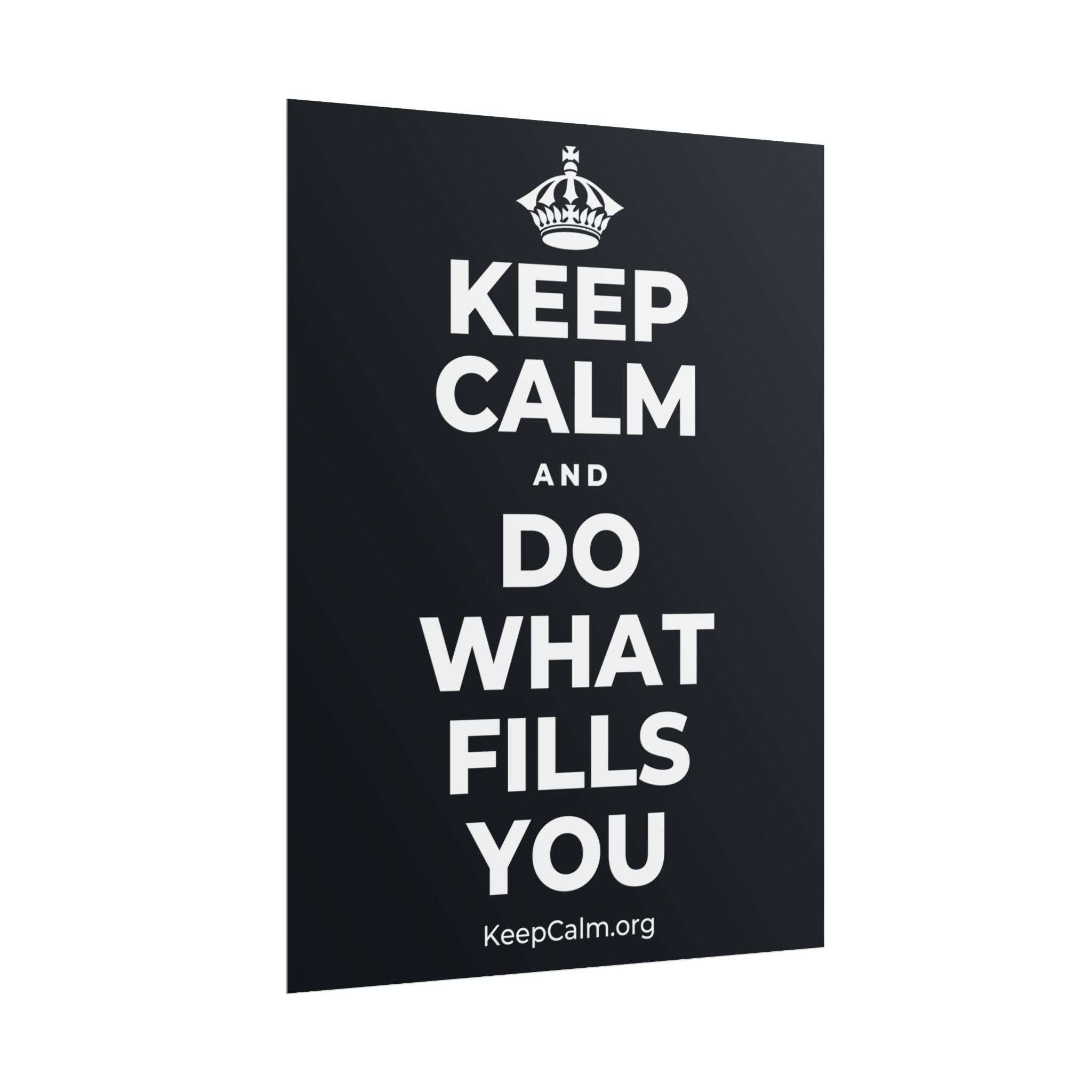 KEEP CALM AND DO WHAT FILLS YOU Poster (Dark)