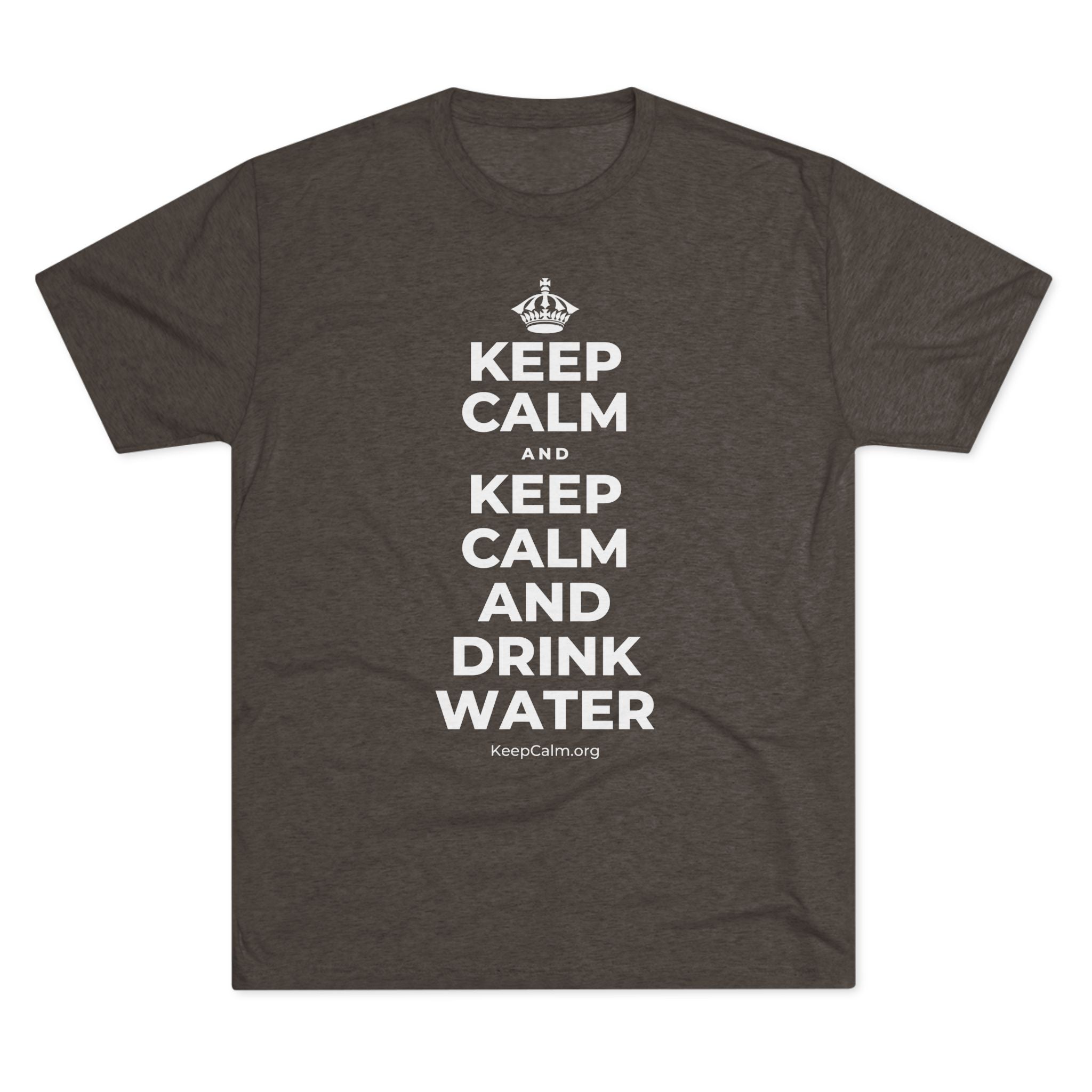 KEEP CALM AND KEEP CALM AND DRINK WATER Tri-Blend Tee