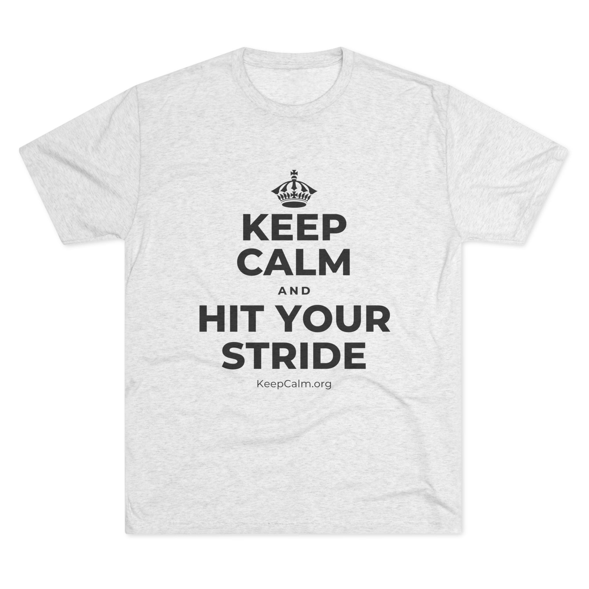 KEEP CALM AND HIT YOUR STRIDE Tri-Blend Tee