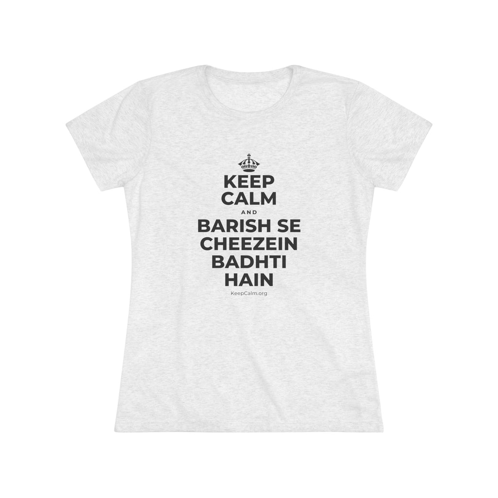 KEEP CALM AND BARISH SE CHEEZEIN BADHTI HAIN Women's Tri-Blend Tee