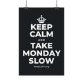 KEEP CALM AND TAKE MONDAY SLOW Satin Poster (Dark)