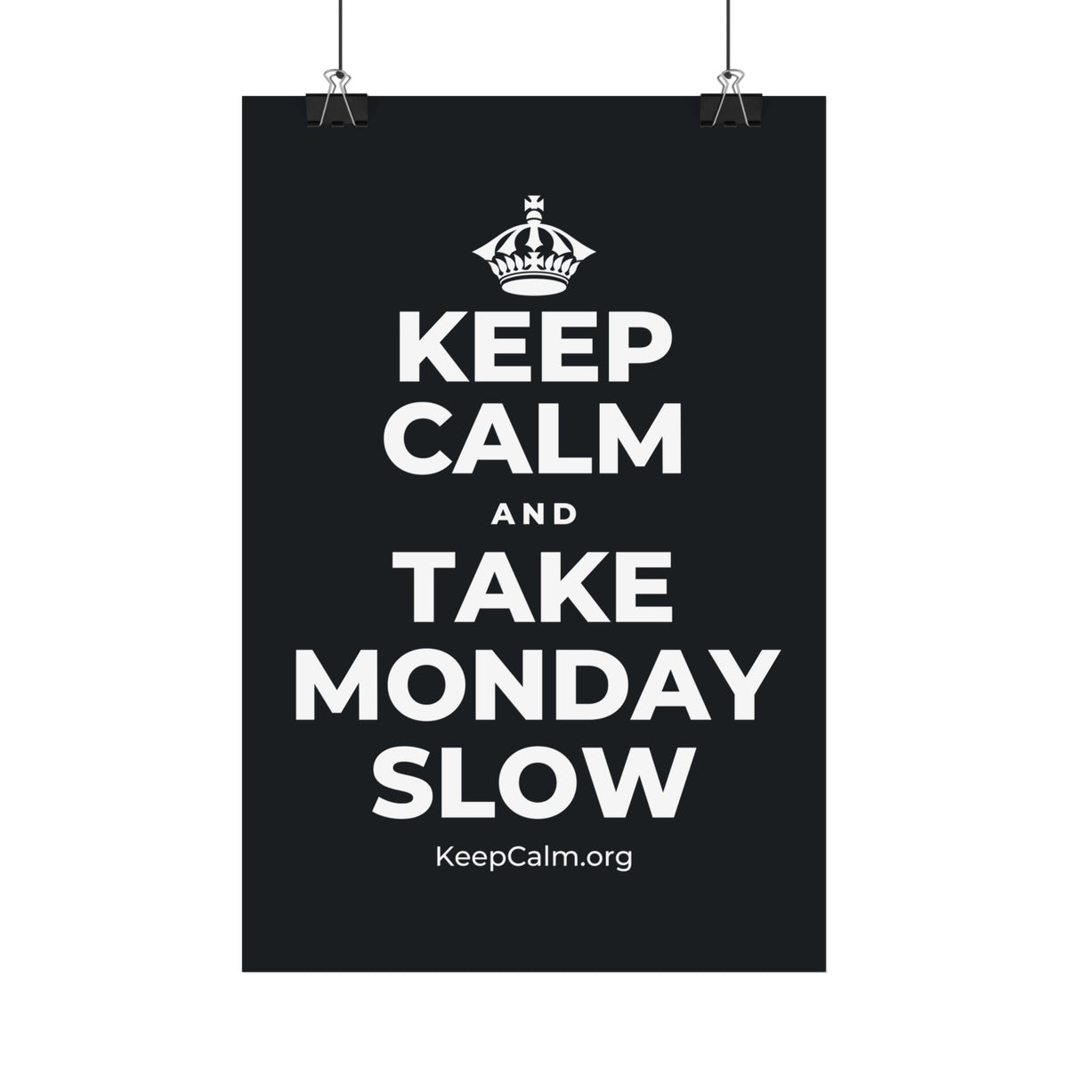 KEEP CALM AND TAKE MONDAY SLOW Satin Poster (Dark)