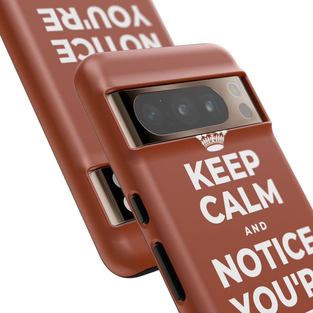 KEEP CALM AND NOTICE YOU'RE SAFE RIGHT NOW Phone Case