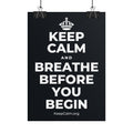 KEEP CALM AND BREATHE BEFORE YOU BEGIN Poster (Dark)