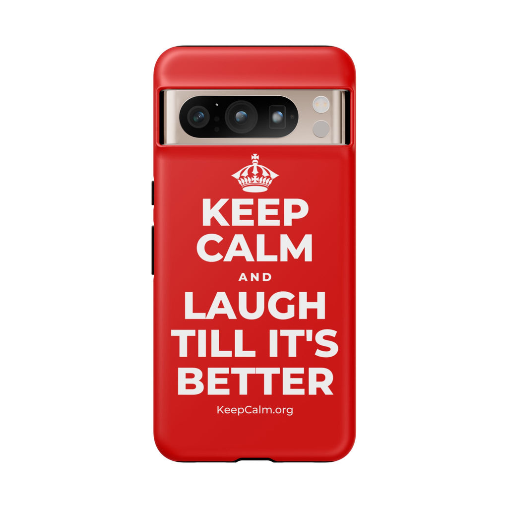 KEEP CALM AND LAUGH TILL IT'S BETTER Phone Case