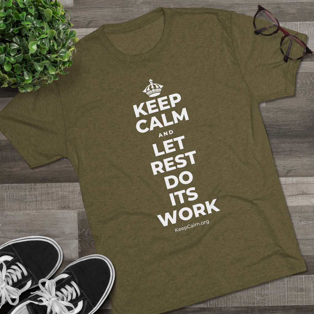 KEEP CALM AND LET REST DO ITS WORK Tri-Blend Tee