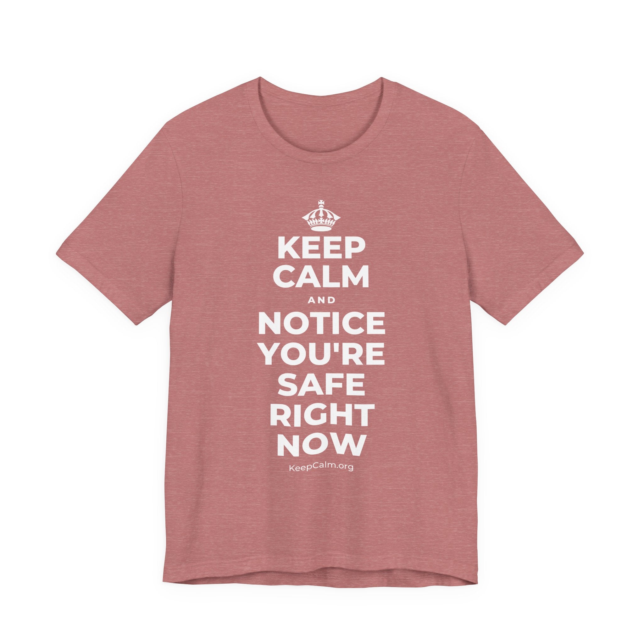 KEEP CALM AND NOTICE YOU'RE SAFE RIGHT NOW T-Shirt (Soft Cream–Heather Mauve)