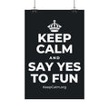 KEEP CALM AND SAY YES TO FUN Satin Poster (Dark)