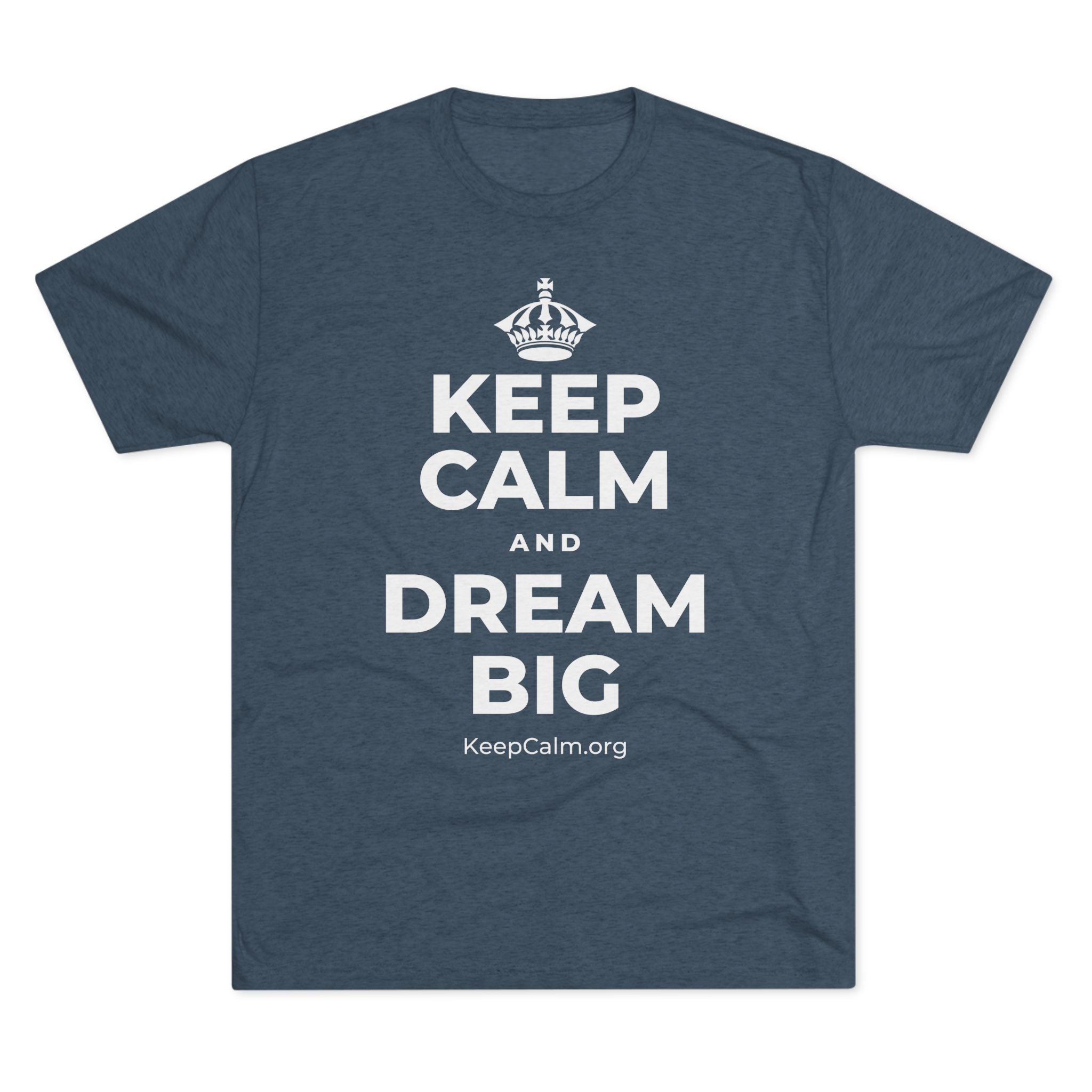 KEEP CALM AND DREAM BIG Tri-Blend Tee