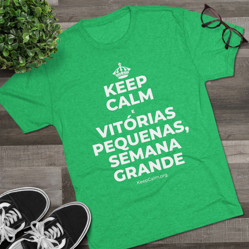 KEEP CALM E VITÓRIAS PEQUENAS, SEMANA GRANDE Tri-Blend Tee