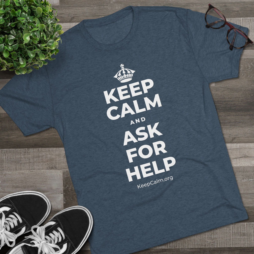KEEP CALM AND ASK FOR HELP Tri-Blend Tee