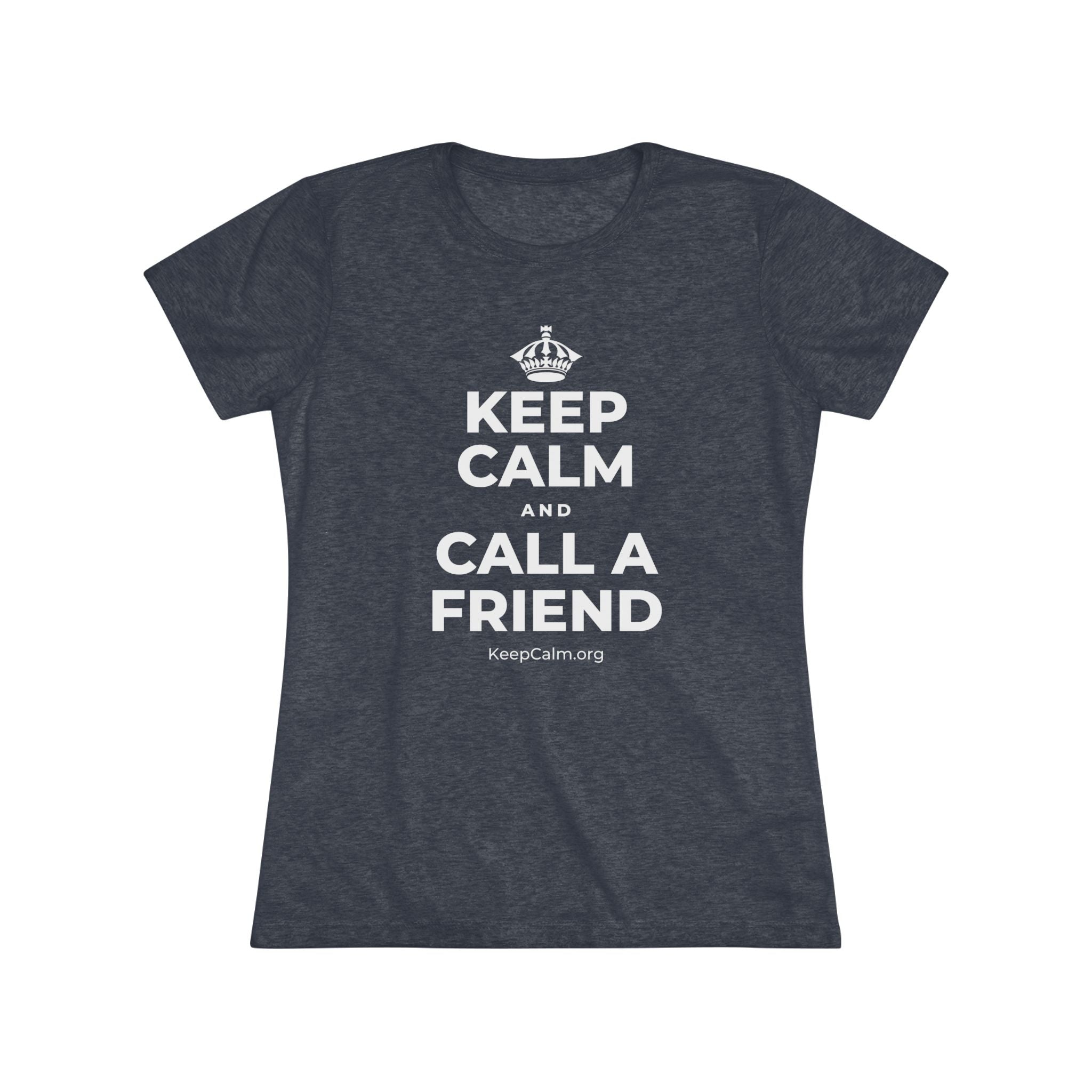 KEEP CALM AND CALL A FRIEND Women's Tri-Blend Tee